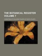 The Botanical Register Volume 7; Consisting of Coloured Figures of Exotic Plants di Books Group edito da Rarebooksclub.com