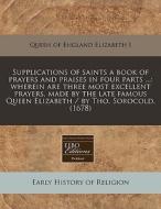 Supplications Of Saints A Book Of Prayer di Elizabeth I edito da Lightning Source Uk Ltd