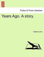 Years Ago. A story. di Sydney Lever edito da British Library, Historical Print Editions