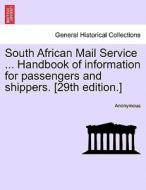 South African Mail Service ... Handbook of information for passengers and shippers. [29th edition.] di Anonymous edito da British Library, Historical Print Editions