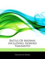 Battle Of Midway, Including: Isoroku Yamamoto di Hephaestus Books edito da Hephaestus Books