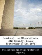 Dessicant Use Observations, Ellis County, Texas, September 21-28, 1976 edito da Bibliogov