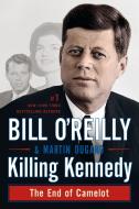 Killing Kennedy: The End of Camelot di Martin Dugard edito da GRIFFIN