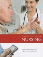 Pearson Custom for Nursing: Older Adult Nursing Care di Nancy J. Brown, Linda Eby edito da Prentice Hall