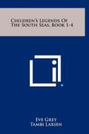 Children's Legends of the South Seas, Book 1-4 di Eve Grey edito da Literary Licensing, LLC