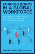 Forging Bonds in a Global Workforce: Build Rapport, Camaraderie, and Optimal Performance No Matter the Time Zone di Andy Molinsky, Melissa Hahn edito da MCGRAW HILL BOOK CO