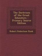 The Doctrines of the Great Educators di Robert Robertson Rusk edito da Nabu Press