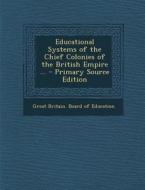 Educational Systems of the Chief Colonies of the British Empire ... edito da Nabu Press