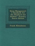 Sheep Management: A Handbook for the Shepherd and Student - Primary Source Edition di Frank Kleinheinz edito da Nabu Press