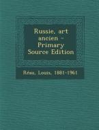 Russie, Art Ancien - Primary Source Edition di Louis Reau edito da Nabu Press