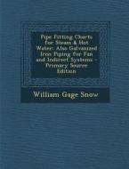 Pipe Fitting Charts for Steam & Hot Water: Also Galvanized Iron Piping for Fan and Indirect Systems di William Gage Snow edito da Nabu Press