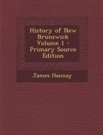 History of New Brunswick Volume 1 di James Hannay edito da Nabu Press