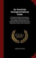 An American Geological Railway Guide di James MacFarlane edito da Andesite Press