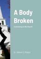A Body Broken di Robert Phelps edito da Lulu.com
