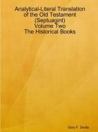 Analytical-Literal Translation of the Old Testament (Septuagint) - Volume Two - The Historical Books di Gary F. Zeolla edito da Lulu.com