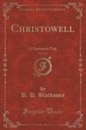 Christowell, Vol. 1 Of 3 di R D Blackmore edito da Forgotten Books