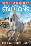 World War II Close Up: They Saved the Stallions di Deborah Hopkinson edito da SCHOLASTIC FOCUS