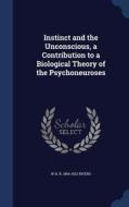 Instinct And The Unconscious, A Contribution To A Biological Theory Of The Psychoneuroses di W H R 1864-1922 Rivers edito da Sagwan Press