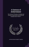 A Century Of Achievement di Arthur Edward Gilbert Lowndes edito da Palala Press