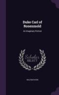 Duke Carl Of Rosenmold di Walter Pater edito da Palala Press