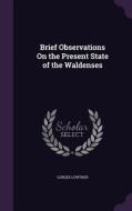 Brief Observations On The Present State Of The Waldenses di Gorges Lowther edito da Palala Press