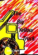 The Big Yellow Truck di John C Burt edito da Blurb
