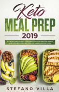 Keto Meal Prep 2019: A Step by Step 30-Days Meal Prep Guide to Make Delicious and Easy Ketogenic Recipes for a Rapid Wei di Stefano Villa edito da LIGHTNING SOURCE INC