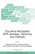 The Adria Microplate: GPS Geodesy, Tectonics and Hazards di N. Pinter edito da SPRINGER NATURE