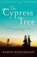 The Cypress Tree di Kamin Mohammadi edito da Bloomsbury Publishing PLC