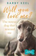 Will You Love Me? The Rescue Dog that Rescued Me di Barby Keel edito da Orion Publishing Co