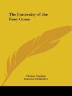 The Fraternity Of The Rosy Cross di Thomas Vaughan, Eugenius Philalethes edito da Kessinger Publishing, Llc