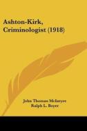 Ashton-Kirk, Criminologist (1918) di John Thomas McIntyre edito da Kessinger Publishing