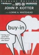 Buy-In: Saving Your Good Idea from Getting Shot Down di John P. Kotter, Lorne A. Whitehead edito da Brilliance Audio