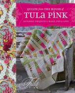 Quilts from the House of Tula Pink. Tula Pink di Tula Pink edito da David & Charles Publishers