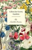 Lilies for Every Garden di Isabella Preston edito da Coss Press