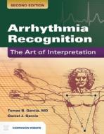 Arrhythmia Recognition: The Art of Interpretation di Tomas B. Garcia, Daniel J. Garcia edito da JONES & BARTLETT PUB INC