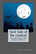 Yard Sale of the Undead: My Life Among the Undead: di Camara M. Bragdon edito da Createspace