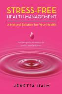 Stress-Free Health Management di Jenetta Haim edito da Balboa Press