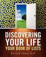 Discovering Your Life: Your Book of Lists di Weston M. Edwards Ph. D. edito da Createspace