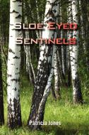 Sloe Eyed Sentinels di Patricia Jones edito da Xlibris