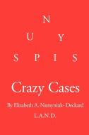 Crazy Cases di Elizabeth A. Namyniuk Deckard edito da Xlibris