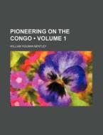 Pioneering On The Congo (volume 1) di William Holman Bentley edito da General Books Llc