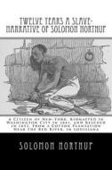Twelve Years a Slave-Narrative of Solomon Northup: A Citizen of New-York, Kidnapped in Washington City in 1841, and Rescued in 1853, from a Cotton Pla di Solomon Northup edito da Createspace