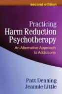 Practicing Harm Reduction Psychotherapy, Second Edition di Patt Denning, Jeannie Little edito da Guilford Publications