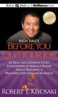 Rich Dad's Before You Quit Your Job: 10 Real-Life Lessons Every Entrepreneur Should Know about Building a Multimillion-Dollar Business di Robert T. Kiyosaki edito da Rich Dad on Brilliance Audio