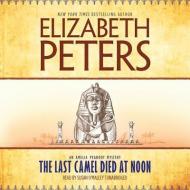 The Last Camel Died at Noon di Elizabeth Peters edito da Blackstone Audiobooks