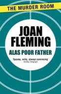Alas Poor Father di Joan Fleming edito da Orion Publishing Co (Digital)