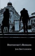 Dostoevsky's Russians di Jane Shuttleworth edito da Createspace