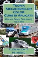 Teoria Mecanismelor Color: Curs Si Aplicatii di Florian Ion Tiberiu Petrescu, Dr Florian Ion Tiberiu Petrescu edito da Createspace