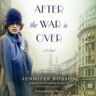 After the War Is Over di Jennifer Robson edito da Blackstone Audiobooks